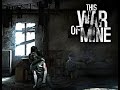 ВЫЖИВАНИЕ ГРАЖДАНСКИХ НА ВОЙНЕ! This war of mine! (Часть 2)