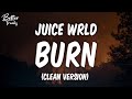Juice WRLD - Burn (Clean) (Lyrics) 🔥 (Burn Clean)
