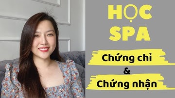 Học spa ( cần có chứng chỉ hành nghề và chứng nhận spa hay không ? )