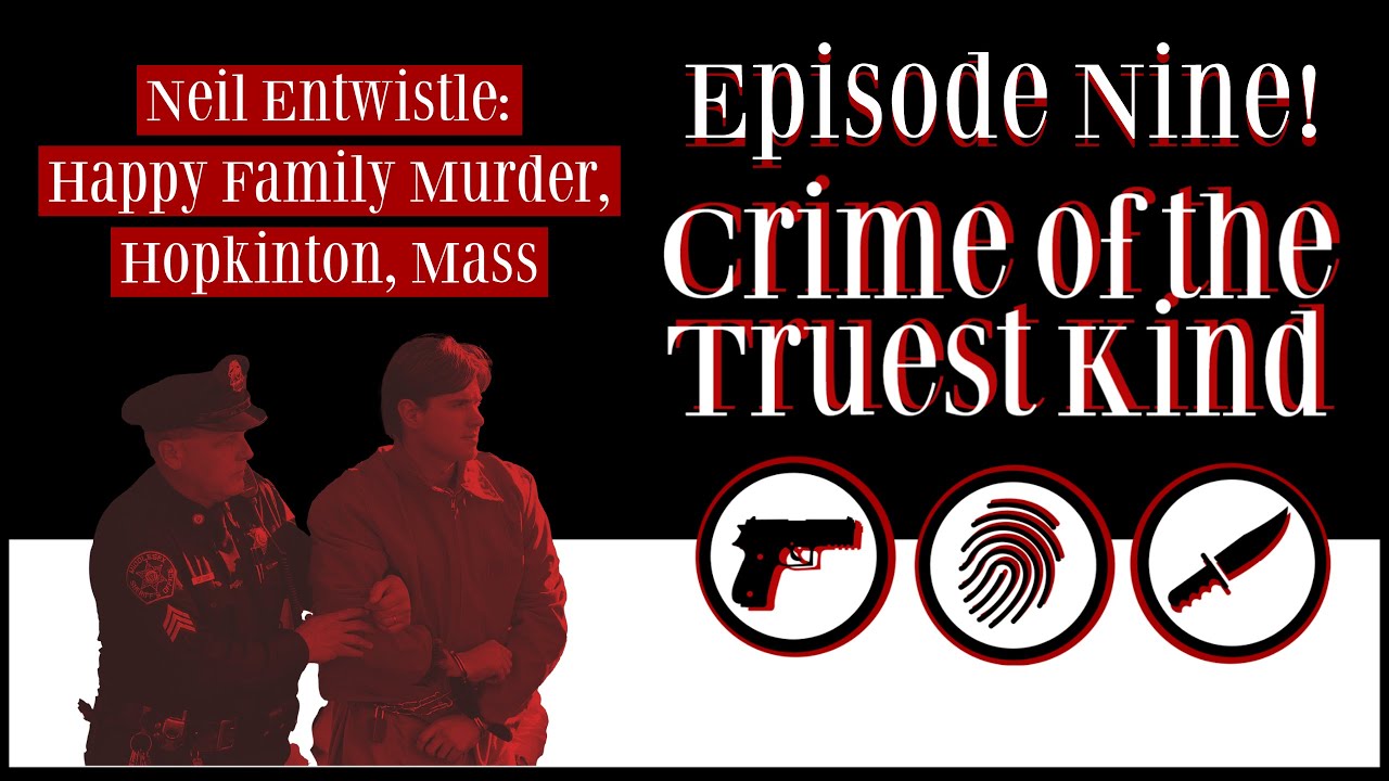 Episode 9 Neil Entwistle Happy Family Murder, Hopkinton, Mass (part