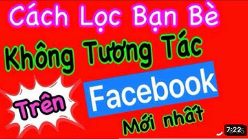 Cách Lọc Bạn Bè không tương tác trên Facebook cực dễ không cần tải phần mềm ai cũng làm được 2023