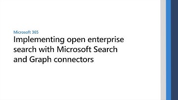 Implementing open enterprise search with Microsoft Search & Microsoft Graph connectors