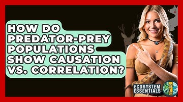 How Do Predator-prey Populations Show Causation Vs. Correlation? - Ecosystem Essentials