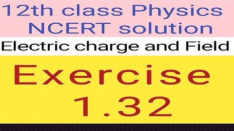 12th physics NCERT Exercise 1.32