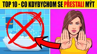 TOP 10 co kdybychom SE PŘESTALI MÝT