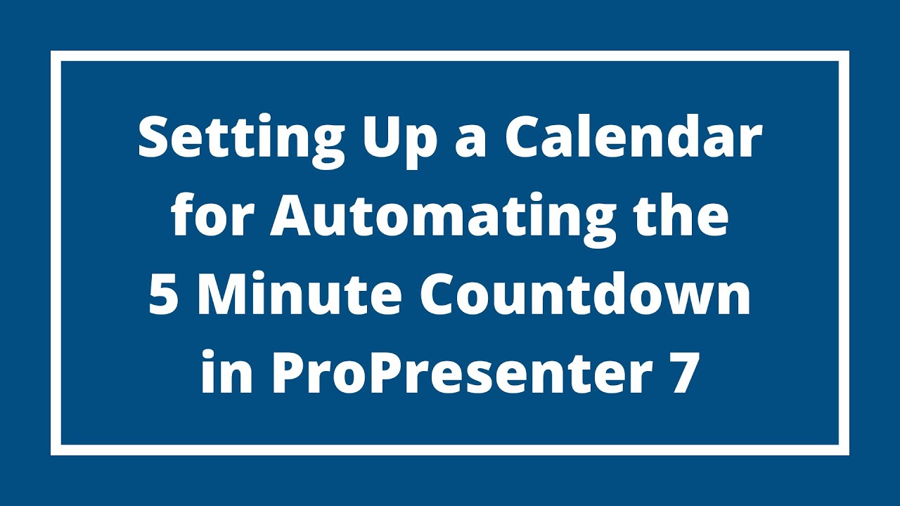 Setting Up a Calendar in ProPresenter 7 to Automatically Start the 5