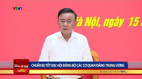 Chuẩn bị tốt Đại hội Đảng bộ các cơ quan Đảng Trung ương | VTV24