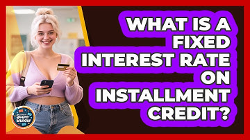 What Is A Fixed Interest Rate On Installment Credit? - Student Score Builder