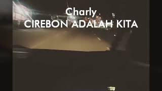 Charly - CIREBON ADALAH KITA feat Rama Eru