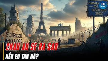 CHÂU ÂU SẼ RA SAO NẾU EU TAN RÃ? T Connect Story