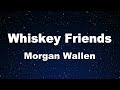 Karaoke♬ Whiskey Friends - Morgan Wallen 【No Guide Melody】 Instrumental, Lyric