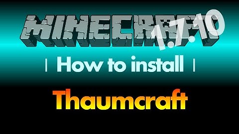 How to install Thaumcraft Mod 1.7.10 for Minecraft 1.7.10 (with download link)