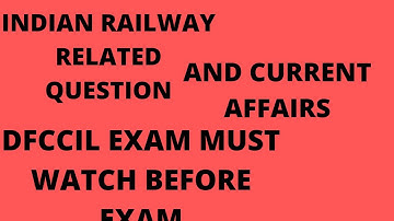 INDIAN RAILWAY AND CURRENT RELATED QUESTION FOR DFCCIL EXAM MUST WATCH BEFORE EXAM