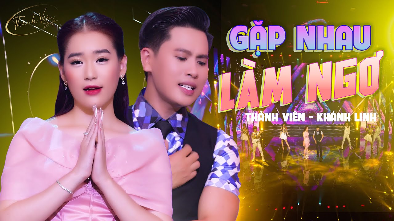 GẶP NHAU LÀM NGƠ - THÀNH VIÊN - KHÁNH LINH | NHẠC VÀNG SÔI ĐỘNG