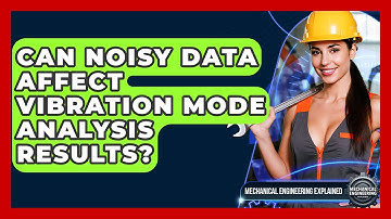 Can Noisy Data Affect Vibration Mode Analysis Results? - Mechanical Engineering Explained