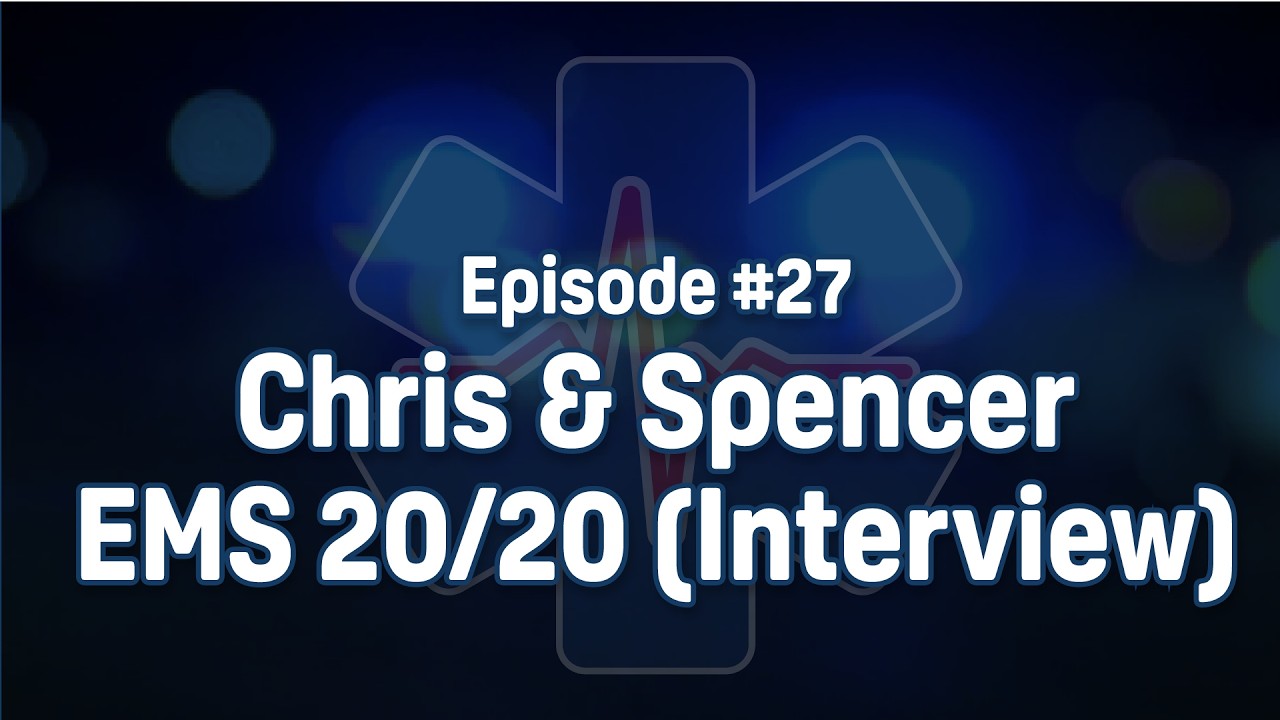 Ep 27 - Chris & Spencer - EMS 20/20 (RideAlong Interview)
