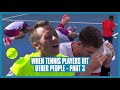 Tennis Players Hitting Each Other, Umpires, Line Judges, Ball Kids or Themselves | Part 03