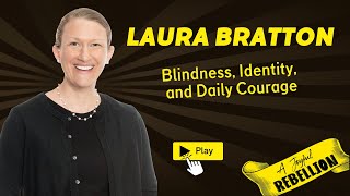 From Fog to Forward- Blindness, Identity, and Daily Courage with Laura Bratton