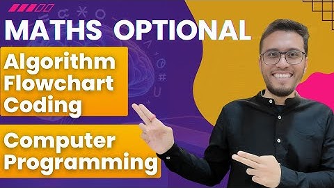 Algorithm, Flow Chart & Coding Number System Conversion | Computer Programming | UPSC Maths Optional