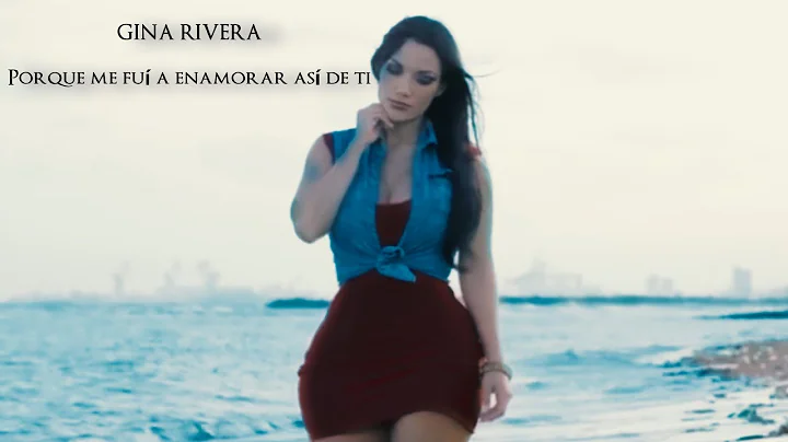 Gina Rivera  - Por que me fui a enamorar asi de ti