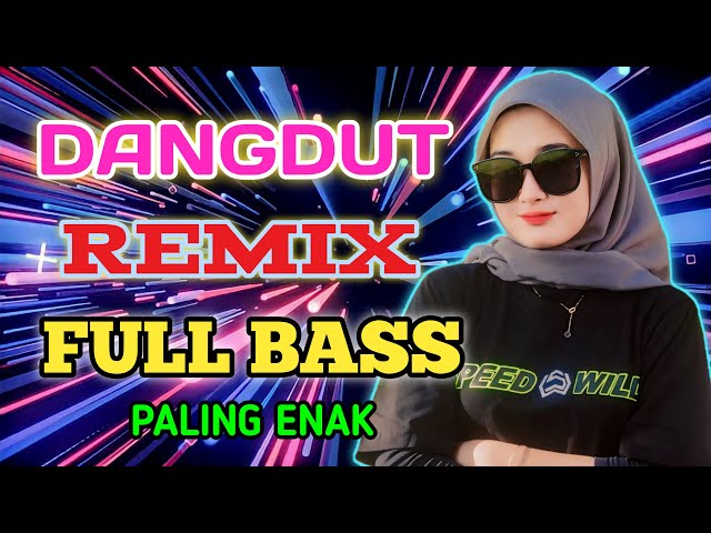 DANGDUT REMIX FULL BASS..ENAK BANGET DI DENGAR KAPAN SAJA class=