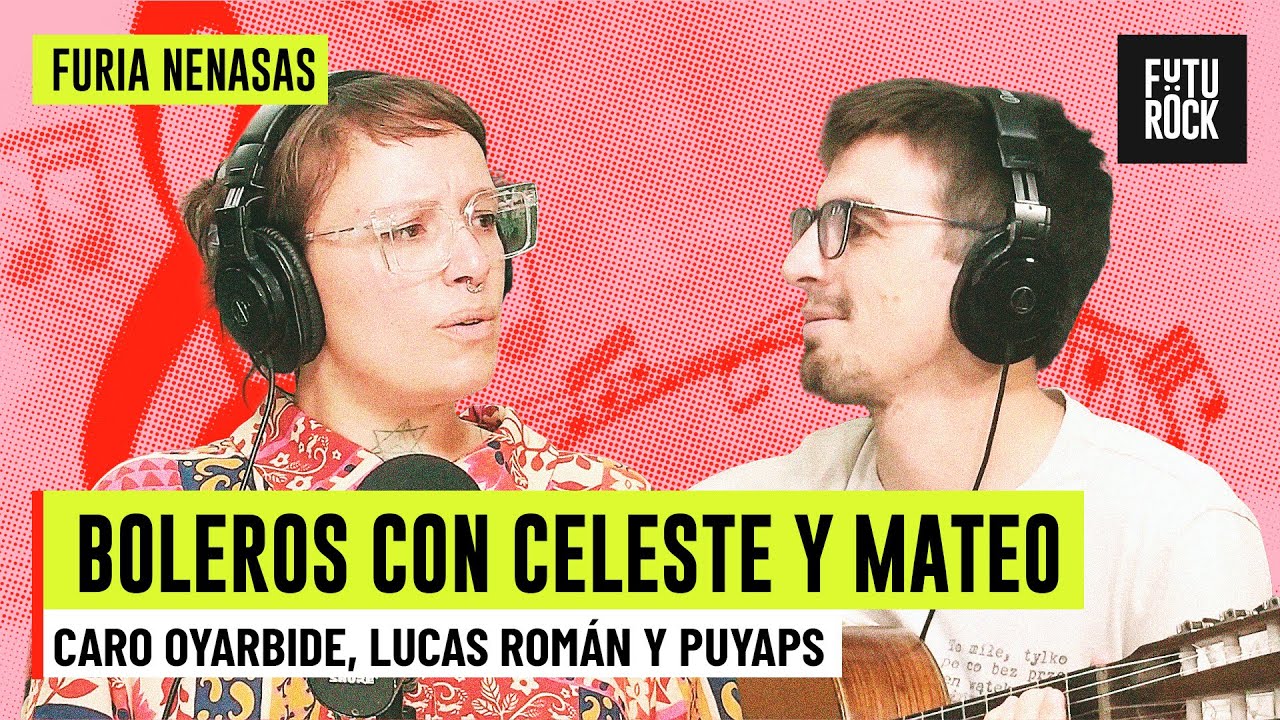 BOLEROS CON CELESTE Y MATEO | con LUCAS ROMÁN, CARO OYARBIDE Y PUYAPS en FURIA NENASAS
