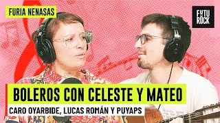 BOLEROS CON CELESTE Y MATEO | con LUCAS ROMÁN, CARO OYARBIDE Y PUYAPS en FURIA NENASAS