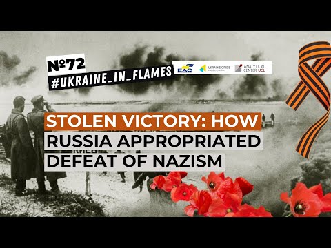 Ukraine in Flames #72: Stolen victory: How Russia appropriated defeat of Nazism