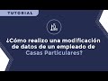 ¿Cómo realizo una modificación de datos de un empleado de Casas Particulares?
