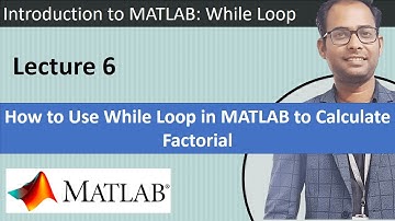 Lecture 6 ||  How to Use While Loop in MATLAB to Calculate Factorial