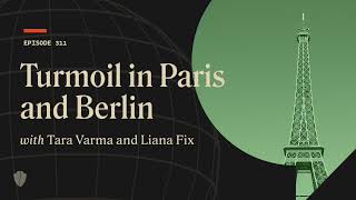 Turmoil in Paris and Berlin