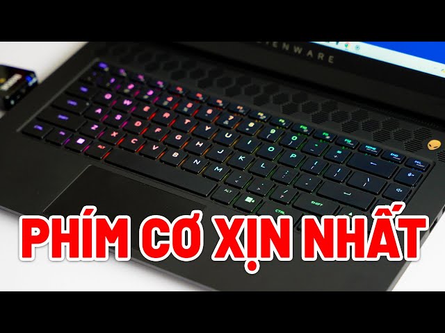 Đánh giá Alienware M15 R7: HIỆU NĂNG MẠNH MẼ, BÀN PHÍM CƠ XỊN XÒ