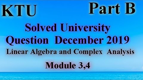 Solved University Question December 2019 Linear Algebra and Complex Analysis |S3(2015)|| MA201 | KTU
