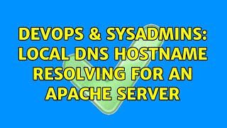 DevOps & SysAdmins: Local DNS hostname resolving for an Apache server (2 Solutions!!)