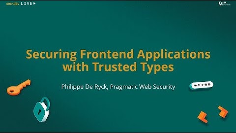 Securing Frontend Applications with Trusted Types - sec4dev Special Meetup