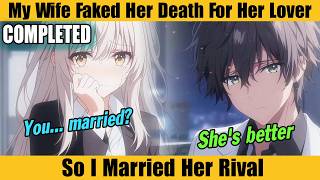 COMPLETED |My Wife Faked Her Death For Her Lover, So I Married Her Rival.