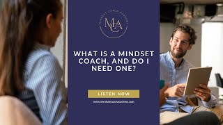 The Mindset Coach Podcast: What is a mindset coach, and do I need one?