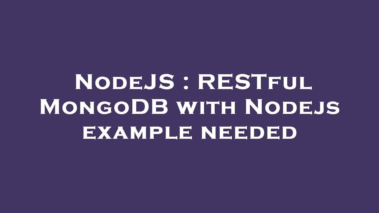 NodeJS : RESTful MongoDB with Nodejs example needed - YouTube