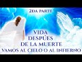 A DÓNDE VAMOS CUANDO MORIMOS 2da PARTE / VIDA DESPUÉS DE LA MUERTE / EL CIELO / EL INFIERNO / MUERTE