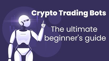 Crypto Trading Bots - The Ultimate Beginners Guide
