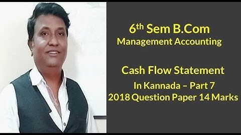 Cash Flow Statement in Kannada PART 7 - B.Com 2018 Question Paper 14 Marks (By Srinath Sir)