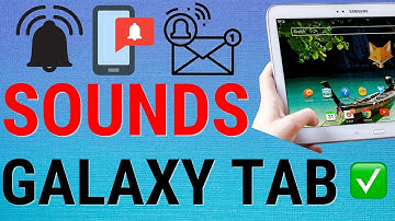How To Change Galaxy Tab Notifications Sounds
