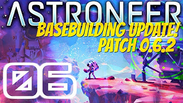 ROVER PHYSICS ARE SO MUCH BETTER! | Basebuilding Update | Astroneer 0.6.2 #6