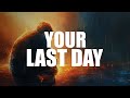 Your last day in this world powerful