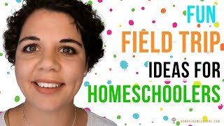 10 Homeschool Field Trip Ideas to Make Your Day Fun!