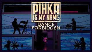 Pihka Is My Name - Dance Forbidden (Official Video)