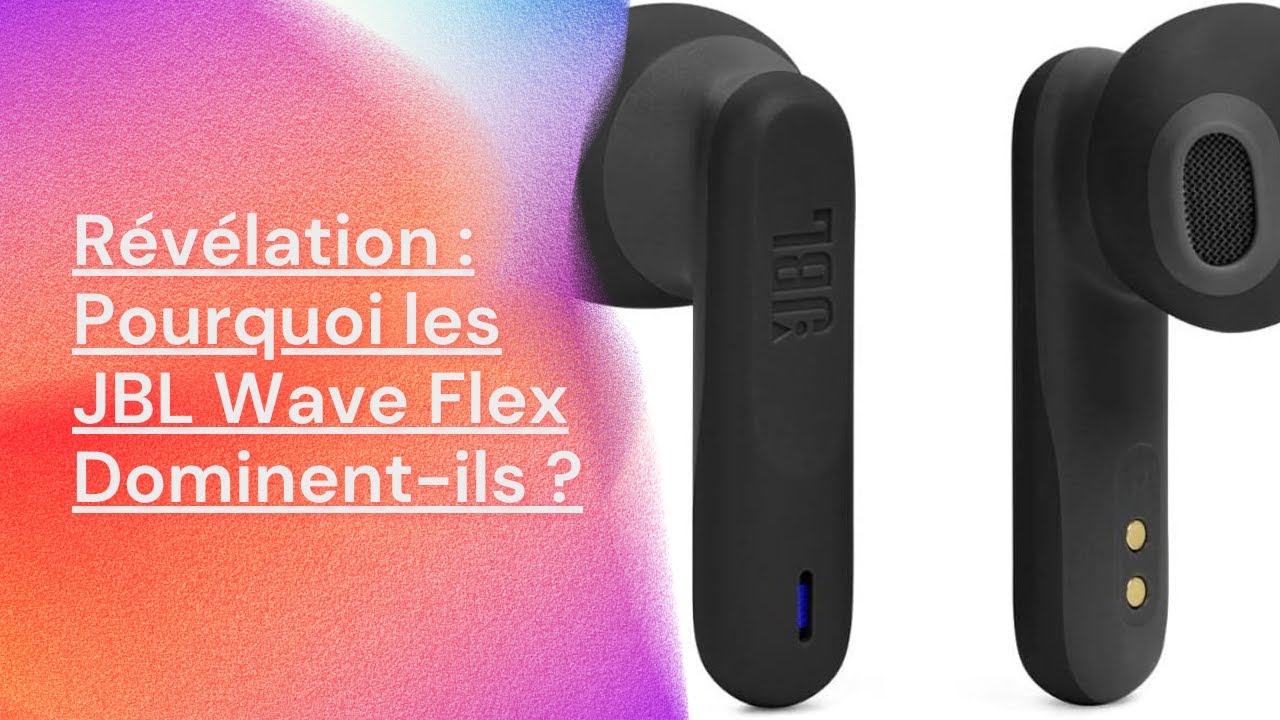 Pourquoi choisir les JBL Wave Flex? Guide Complet des Écouteurs Intra