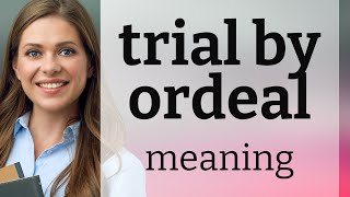Understanding Trial by Ordeal: A Glimpse into Historical Justice