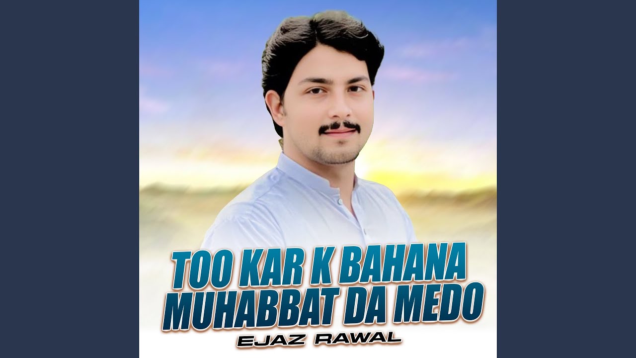 Too Kar K Bahana Muhabbat Da Medo