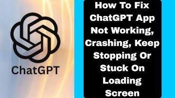 How To Fix ChatGPT App Not Working, Crashing, Keep Stopping Or Stuck On Loading Screen